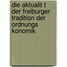 Die Aktualit T Der Freiburger Tradition Der Ordnungs Konomik door Lars Krueger