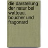 Die Darstellung Der Natur Bei Watteau, Boucher Und Fragonard door Irene Tischler