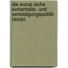 Die Europ Ische Sicherheits- Und Verteidigungspolitik (Esvp) by Petra Dutt