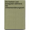 Die Franken und Westgoten während der Völkerwanderungszeit door Nils F. Aberg