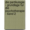 Die Partikulogie - Grundlage Fur Die Psychotherapie - Band 2 by David Leitha