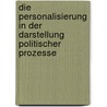 Die Personalisierung In Der Darstellung Politischer Prozesse by Erika Flegrova