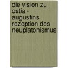 Die Vision Zu Ostia - Augustins Rezeption Des Neuplatonismus door Marc Sprungmann