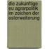 Die Zukunftige Eu Agrarpolitik Im Zeichen Der Osterweiterung