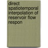 Direct Spatiotemporal Interpolation of Reservoir Flow Respon by Shekhar Srinivasan