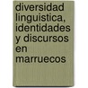 Diversidad Linguistica, Identidades Y Discursos En Marruecos door Adil Moustaoui Srhir