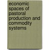 Economic Spaces Of Pastoral Production And Commodity Systems door Jörg Gertel