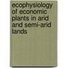 Ecophysiology Of Economic Plants In Arid And Semi-Arid Lands door Gerald E. Wickens