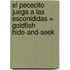 El Pececito Juega A las Esconididas = Goldfish Hide-And-Seek