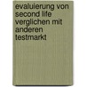 Evaluierung Von Second Life Verglichen Mit Anderen Testmarkt door Cornelia Schmied