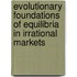 Evolutionary Foundations Of Equilibria In Irrational Markets
