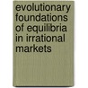 Evolutionary Foundations Of Equilibria In Irrational Markets door Guo Ying Luo