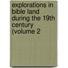 Explorations In Bible Land During The 19Th Century (Volume 2 door H.V. Hilprecht