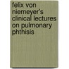 Felix Von Niemeyer's Clinical Lectures On Pulmonary Phthisis door Felix Von Niemeyer