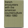 French Encounters With The American Counterculture 1960-1980 door Caroline Maniaque Benton