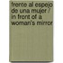 Frente Al Espejo De Una Mujer / In Front Of A Woman's Mirror