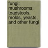 Fungi: Mushrooms, Toadstools, Molds, Yeasts, And Other Fungi door Judy Wearing