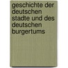 Geschichte Der Deutschen Stadte Und Des Deutschen Burgertums by Friedrich Wilhelm Friedrich Wilhelm Barthold