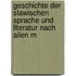 Geschichte Der Slawischen Sprache Und Literatur Nach Allen M