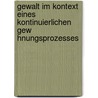 Gewalt Im Kontext Eines Kontinuierlichen Gew Hnungsprozesses by Florian Fromm