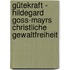 Gütekraft - Hildegard Goss-Mayrs christliche Gewaltfreiheit