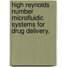 High Reynolds Number Microfluidic Systems For Drug Delivery. door Jeanne C. Stachowiak