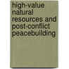 High-Value Natural Resources And Post-Conflict Peacebuilding door Siri Aas Rustad