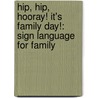 Hip, Hip, Hooray! It's Family Day!: Sign Language For Family door Dawn Babb Prochovnic