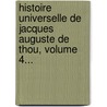 Histoire Universelle De Jacques Auguste De Thou, Volume 4... by Jacques-Auguste De Thou