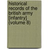 Historical Records Of The British Army [Infantry] (Volume 8) door Great Britain Office