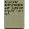 Historische Betrachtungen Zum "K Nig Der Metalle" - Dem Gold door Wolfgang Piersig