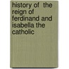 History Of  The Reign Of Ferdinand And Isabella The Catholic door William H. Prescott