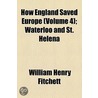 How England Saved Europe (Volume 4); Waterloo And St. Helena by William Henry Fitchett