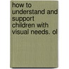 How to Understand and Support Children with Visual Needs. Ol door Olga Miller