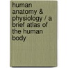 Human Anatomy & Physiology / A Brief Atlas Of The Human Body door Katja N. Hoehn