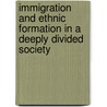 Immigration And Ethnic Formation In A Deeply Divided Society by Majid Al Haj