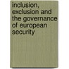 Inclusion, Exclusion and the Governance of European Security by Mark Webber