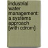 Industrial Water Management: A Systems Approach [With Cdrom]