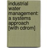 Industrial Water Management: A Systems Approach [With Cdrom] door William Byers