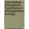 Intermediate Disturbance Hypothesis In Phytoplankton Ecology door Ulrich Sommer