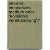 Internet: Innovatives Medium Oder "Kollektive Vereinsamung"? by Melanie Buchmayr