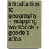 Introduction to Geography + Mapping Workbook + Goode's Atlas