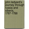 John Ledyard's Journey Through Russia And Siberia, 1787-1788 door Stephen D. Watrous