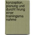 Konzeption, Planung Und Durchf Hrung Einer Trainingsma Nahme