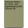 Kritische Blatter Fur Forst- Und Jagdwissenschaft, Volume 49 door Wilhelm Pfeil
