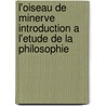 L'Oiseau de Minerve Introduction A L'Etude de La Philosophie door J. Follon