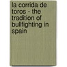 La Corrida De Toros - The Tradition Of Bullfighting In Spain door Martin Seufert