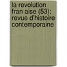 La Revolution Fran Aise (53); Revue D'Histoire Contemporaine door Societe De L. Francaise