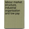 Labour Market Structure, Industrial Organisation And Low Pay door etc.