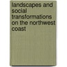 Landscapes And Social Transformations On The Northwest Coast by Jeff Oliver